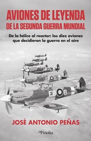 AVIONES DE LEYENDA DE LA SEGUNDA GUERRA MUNDIAL | 9791387556921 | , JOSÉ ANTONIO PEÑAS
