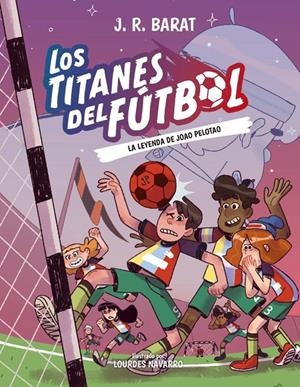 LOS TITANES DEL FÚTBOL, 3: LA LEYENDA DE JOAO PELOTAO | 9788414359914 | BARAT, J. R.