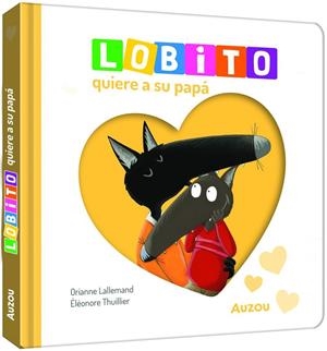 LOBITO QUIERE A SU PAPÁ | 9791039576338 | , ELEONORE THUILLIER / LALLEMAND, ORIANNE