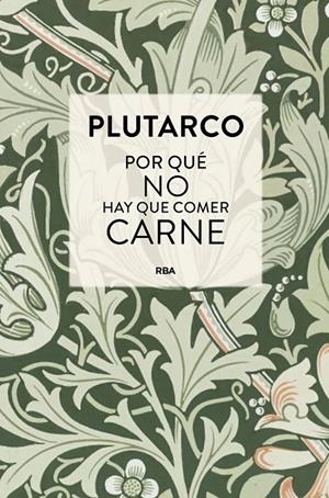 POR QUÉ NO HAY QUE COMER CARNE | 9788410989658 | PLUTARCO, PLUTARCO / ., ANÓNIMO