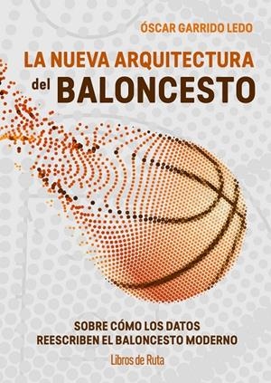 LA NUEVA ARQUITECTURA DEL BALONCESTO | 9791387955199 | ÓSCAR, GARRIDO LEDO / ÓSCAR GARRIDO LEDO,