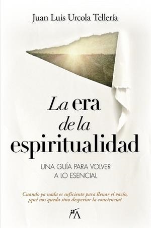 LA ERA DE LA ESPIRITUALIDAD | 9788410354685 | , JUAN LUIS URCOLA TELLERIA