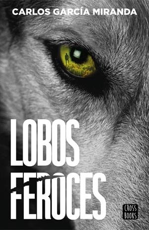 LOBOS FEROCES | 9788408304227 | , CARLOS GARCIA MIRANDA