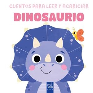 CUENTOS PARA LEER Y ACARICIAR. DINOSAURIO | 9788408312079 | , YOYO