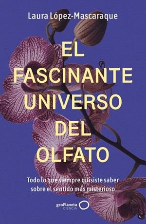 EL FASCINANTE UNIVERSO DEL OLFATO | 9788408314516 | LÓPEZ-MASCARAQUE, LAURA