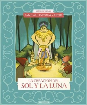 FÁBULAS, LEYENDAS Y MITOS : LA CREACIÓN DEL SOL Y DE LA LUNA | 9788414073629 | BENITO SÁNCHEZ, CRISTINA