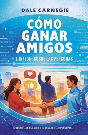 CÓMO GANAR AMIGOS E INFLUIR SOBRE LAS PERSONAS | 9788411723985 | DALE CARNEGIE, DALE