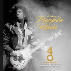 PRINCE & PURPLE RAIN. 40 ANIVERSARIO | 9788448043698 | SWENSSON, ANDREA