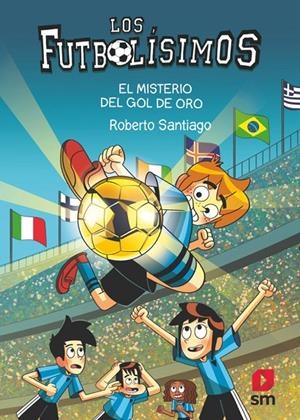 LOS FUTBOLÍSIMOS 25: EL MISTERIO DEL GOL DE ORO | 9788411823869 | SANTIAGO, ROBERTO SANTIAGO / SANTIAGO, ROBERTO