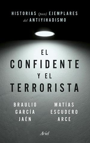 EL CONFIDENTE Y EL TERRORISTA | 9788434435148 | ESCUDERO ARCE, MATÍAS / GARCÍA JAEN, BRAULIO