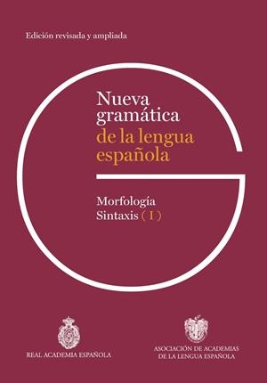 NUEVA GRAMÁTICA DE LA LENGUA ESPAÑOLA. EDICIÓN REVISADA Y AMPLIADA | 9788467074420 | REAL ACADEMIA ESPAÑOLA, REAL ACADEMIA ESPANOLA / ASOCIACIÓN DE ACADEMIAS DE LA LENGUA ESPAÑOLA, ASOC