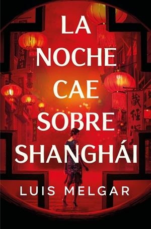 LA NOCHE CAE SOBRE SHANGHÁI | 9788401036361 | MELGAR, LUIS