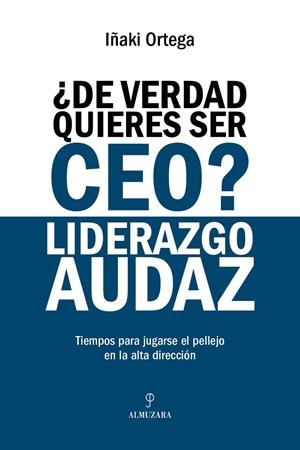 ¿DE VERDAD QUIERES SER CEO? LIDERAZGO AUDAZ | 9791370203054 | ORTEGA CACHÓN, IÑAKI