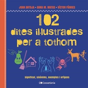 102 DITES IL·LUSTRADES PER A TOTHOM | 9788413564623 | ANTOJA I MAS, JOAN / MATAS I ROS, ANNA M. / PÀMIES I RIUDOR, VÍCTOR