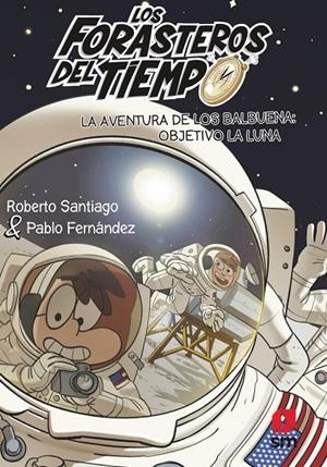 LOS FORASTEROS DEL TIEMPO 12: LA AVENTURA DE LOS BALBUENA: OBJETIVO LA LUNA | 9788413921969 | SANTIAGO, ROBERTO SANTIAGO