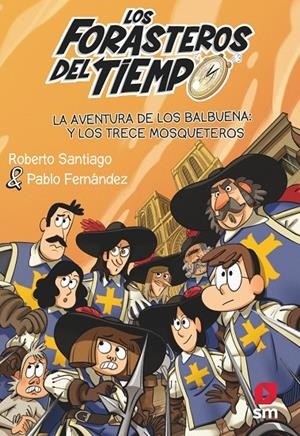 LOS FORASTEROS DEL TIEMPO 13: LA AVENTURA DE LOS BALBUENA Y LOS TRECE MOSQUETERO | 9788413923697 | SANTIAGO, ROBERTO