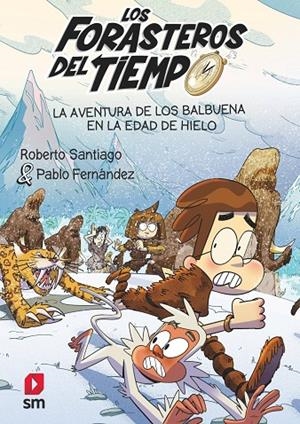 LOS FORASTEROS DEL TIEMPO 16: LA AVENTURA DE LOS BALBUENA EN LA EDAD DE HIELO | 9788411820370 | SANTIAGO, ROBERTO SANTIAGO
