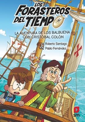 LOS FORASTEROS DEL TIEMPO 18: LA AVENTURA DE LOS BALBUENA CON CRISTÓBAL COLÓN | 9788411827799 | FERNÁNDEZ VÁZQUEZ, PABLO / SANTIAGO, ROBERTO SANTIAGO / SANTIAGO, ROBERTO