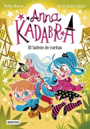 ANNA KADABRA 18. EL LADRÓN DE VARITAS | 9788408321453 | SIERRA LISTÓN, DAVID / MAÑAS, PEDRO