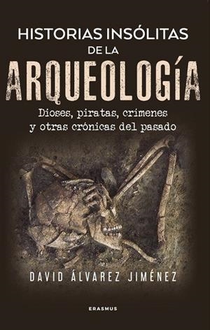 HISTORIAS INSÓLITAS DE LA ARQUEOLOGÍA | 9788410199002 | ÁLVAREZ JIMÉNEZ, DAVID