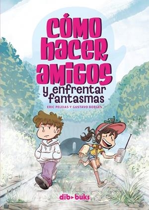 CÓMO HACER AMIGOS Y ENFRENTAR FANTASMAS | 9788418266515 | BORGES, GUSTAVO / PELEIAS, ERIC