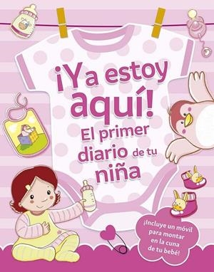¡YA ESTOY AQUÍ! EL PRIMER DIARIO DE TU NIÑA | 9788491459187 | REGGIANI, SARA