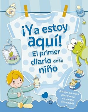 ¡YA ESTOY AQUÍ! EL PRIMER DIARIO DE TU NIÑO | 9788491459194 | REGGIANI, SARA
