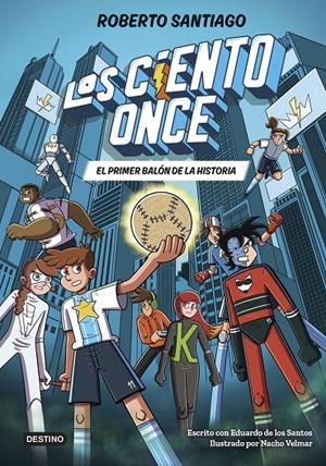LOS CIENTO ONCE 2. EL PRIMER BALÓN DE LA HISTORIA | 9788408322856 | SANTIAGO, ROBERTO / SANTOS MOLINA, EDUARDO DE LOS