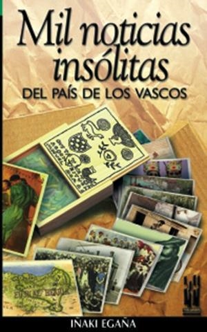 MIL NOTICIAS INSOLITAS DEL PAIS DE LOS VASCOS | 9788481362008 | EGAÑA, IÑAKI