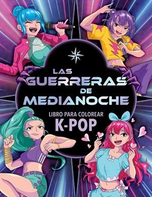 LAS GUERRERAS DE MEDIANOCHE. LIBRO PARA COLOREAR K-POP | 9788408319269 | VARIOS AUTORES, VARIOS AUTORES