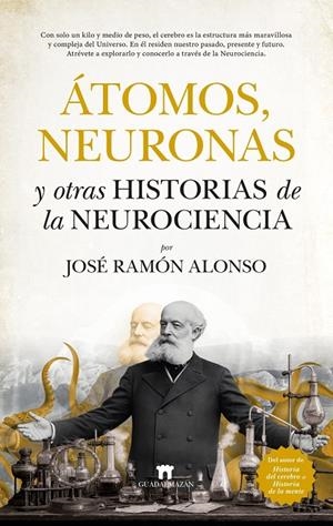 ÁTOMOS, NEURONAS Y OTRAS HISTORIAS DE LA NEUROCIENCIA | 9791387941192 | ALONSO, JOSE RAMON