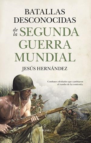 BATALLAS DESCONOCIDAS DE LA SEGUNDA GUERRA MUNDIAL | 9791370204686 | HERNANDEZ, JESUS