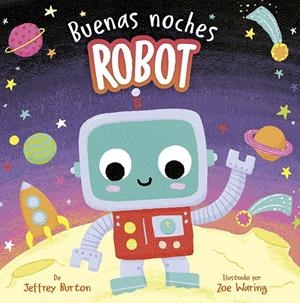 BUENAS NOCHES, ROBOT | 9788491459354 | BURTON, JEFFREY / WARING, ZOE