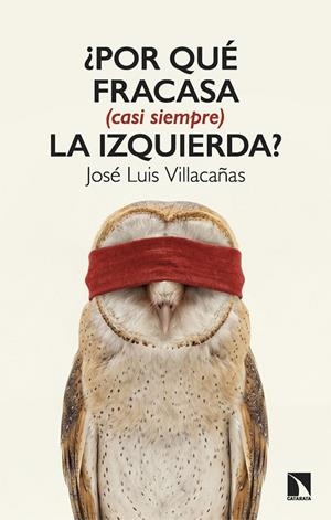 ¿POR QUÉ FRACASA (CASI SIEMPRE) LA IZQUIERDA? | 9788410676534 | VILLACAÑAS, VILLACAÑAS JOSÉ LUIS