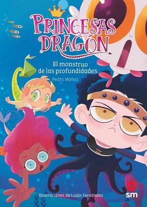 PRINCESAS DRAGÓN 6: EL MONSTRUO DE LAS PROFUNDIDADES | 9788491073338 | MAÑAS ROMERO, PEDRO