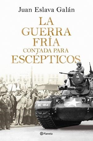 LA GUERRA FRÍA CONTADA PARA ESCÉPTICOS | 9788408326380 | ESLAVA GALAN JUAN