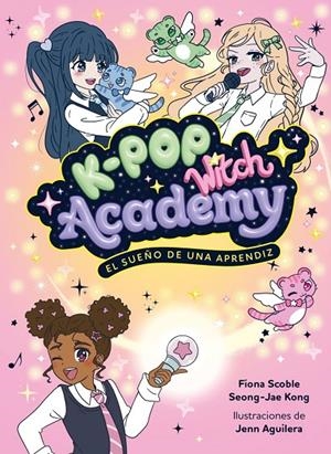 K-POP WITCH ACADEMY 1. EL SUEÑO DE UNA APRENDIZ | 9788408325048 | SCOBLE, FIONA