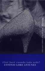 ¿QUE HARE CUANDO TODO ARDE? | 9788478446650 | LOBO ANTUNES, ANTONIO