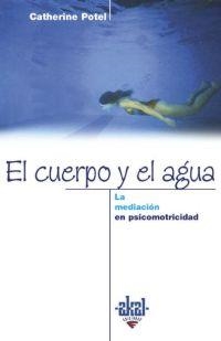 EL CUERPO Y EL AGUA. LA MEDIACIÓN DE LA PSICOMOTRICIDAD | 9788446014430 | POTEL, CATHERINE