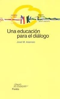 UNA EDUCACION PARA EL DIALOGO | 9788449315916 | ASENSIO, JOSE M.