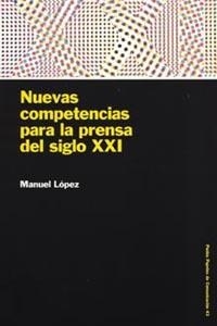 NUEVAS COMPETENCIAS PARA LA PRENSA DEL SIGLO XXI | 9788449316128 | LOPEZ, MANUEL