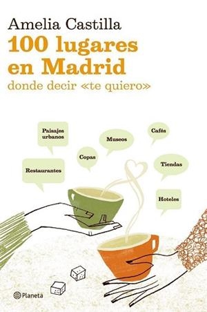 100 LUGARES EN MADRID DONDE DECIR TE QUIERO | 9788408055990 | CASTILLA, AMELIA