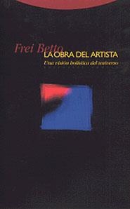 OBRA DEL ARTISTA, LA UNA VISION HOLISTICA DEL UNIVERSO | 9788481642759 | BETTO, FREI