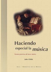 HACIENDO ESPECIAL LA MUSICA. FORMAS PRACTICAS HACE | 9788446009986 | CHILDS, JOHN