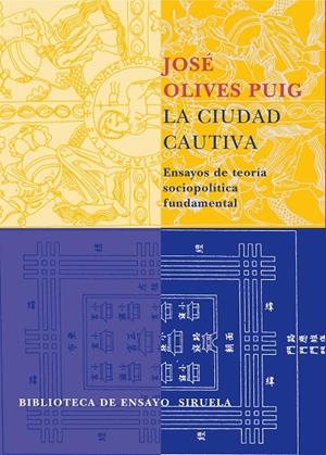 CIUDAD CAUTIVA, LA : ENSAYOS DE TEORIA SOCIOPOLITICA FUNDAME | 9788478449378 | OLIVES PUIG, JOSE