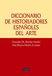 DICCIONARIO DE HISTORIADORES ESPAÑOLES DEL ARTE | 9788437622958 | BORRÁS GUALIS, GONZALO M./PACIOS LOZANO, ANA REYES