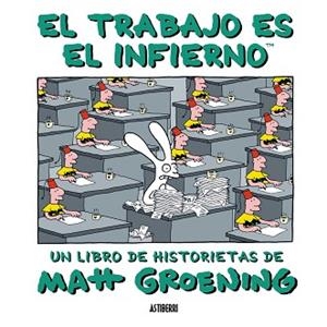 TRABAJO ES EL INFIERNO. UN LIBRO DE HISTORIETAS | 9788493508838 | GROENING, MATT