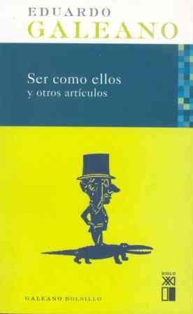 SER COMO ELLOS Y OTROS ARTICULOS | 9788432312236 | GALEANO, EDUARDO