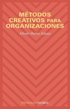MÉTODOS CREATIVOS PARA ORGANIZACIONES | 9788436820645 | MUÑOZ ADÁNEZ, ALFREDO