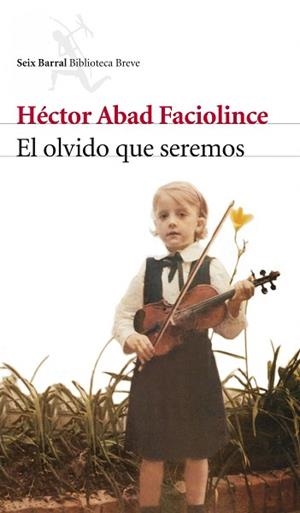OLVIDO QUE SEREMOS | 9788432212420 | ABAD FACIOLINCE, HéCTOR